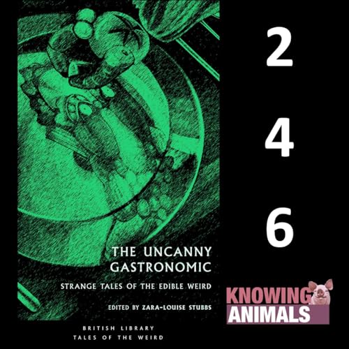 Episode 246: The Uncanny Gastronomic with Zara-Louise Stubbs