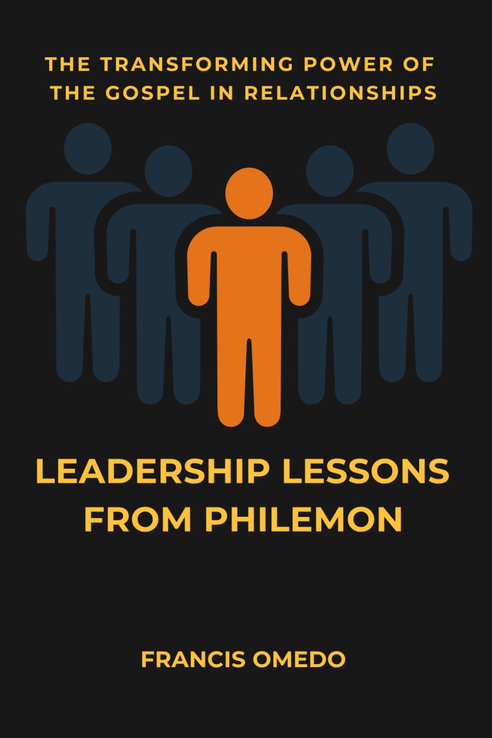 LEADERSHIP LESSONS FROM PHILEMON: The Transforming Power of the Gospel in Relationships