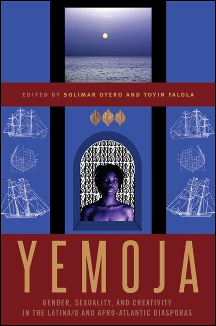 Yemoja: Gender, Sexuality, and Creativity in the Latina/o and Afro-Atlantic Diasporas