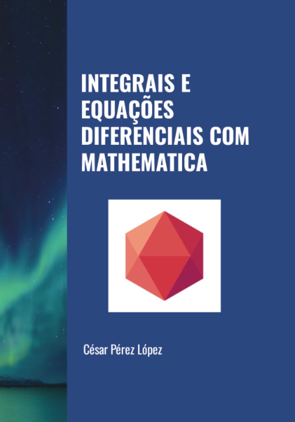 INTEGRAIS E EQUAÇÕES DIFERENCIAIS COM MATHEMATICA
