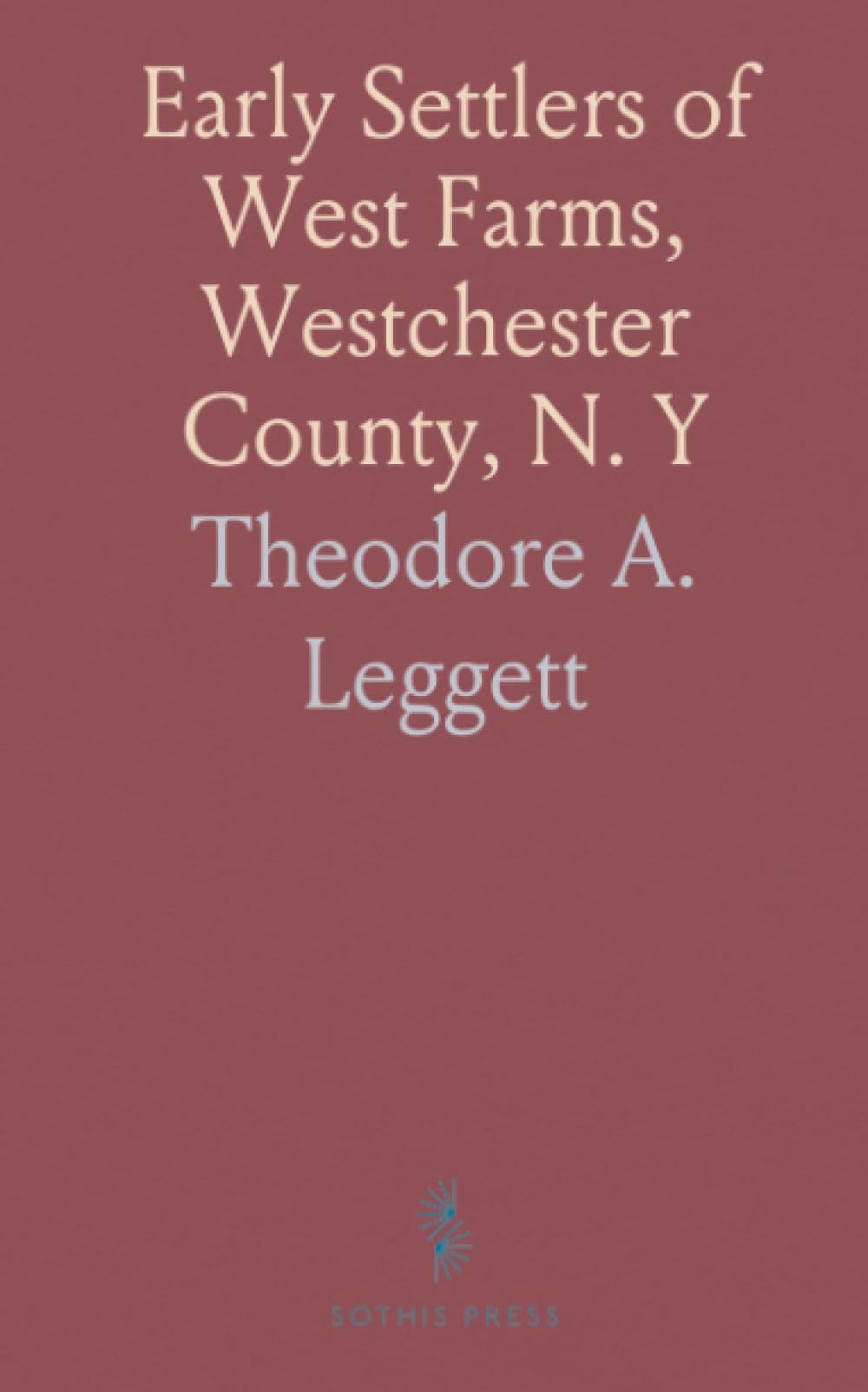 Early Settlers of West Farms, Westchester County, N. Y