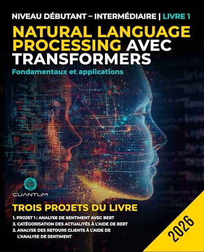 Natural Language Processing avec Transformers: Fondamentaux et applications: Guide pratique. Du débutant à l'intermédiaire : création d'applications linguistiques intelligentes