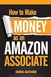How to Make Money as an Amazon Associate