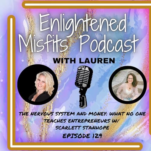 The Nervous System and Money: What No One Teaches Entrepreneurs w/ Scarlett Stanhope
