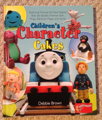 Children's Character Cakes: Featuring Thomas the Tank Engine, Bob the Builder, Fireman Sam, Pingu, Rainbow Magic and More!