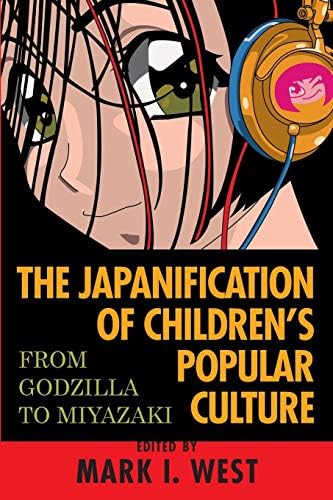 The Japanification of Children's Popular Culture: From Godzilla to Miyazaki      1st Edition, Kindle Edition