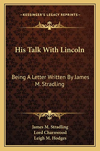 His Talk With Lincoln: Being A Letter Written By James M. Stradling