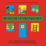 Mehrgenerationenwohnen: Ein Leitfaden für Gemeinschaft und solidarisches Zusammenleben