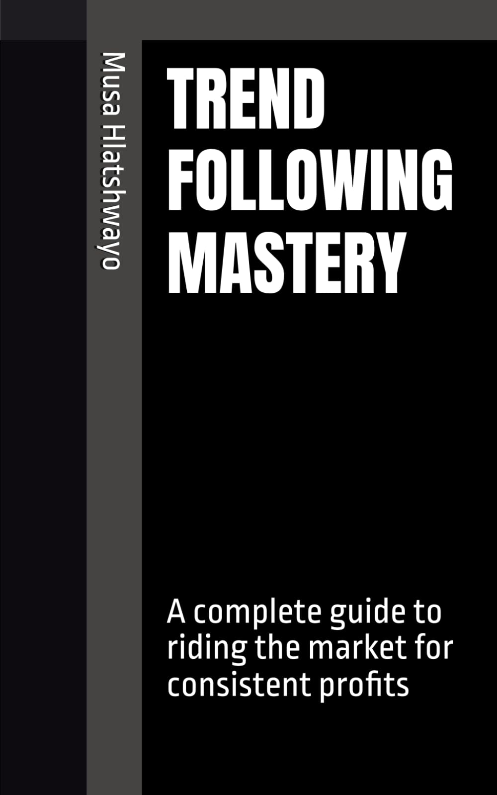 TREND FOLLOWING MASTERY: A complete guide to riding the market for consistent profits