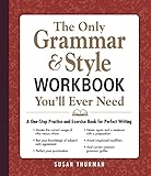 The Only Grammar & Style Workbook You'll Ever Need: A One-Stop Practice and Exercise Book for Perfect Writing