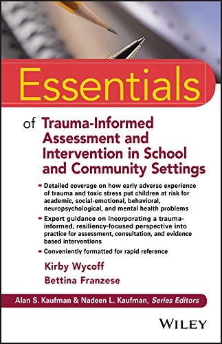 Essentials of Trauma-Informed Assessment and Intervention in School and Community Settings (Essentia Essentials of Trauma-Informed Assessment and Intervention in School and Community Settings (Essentia