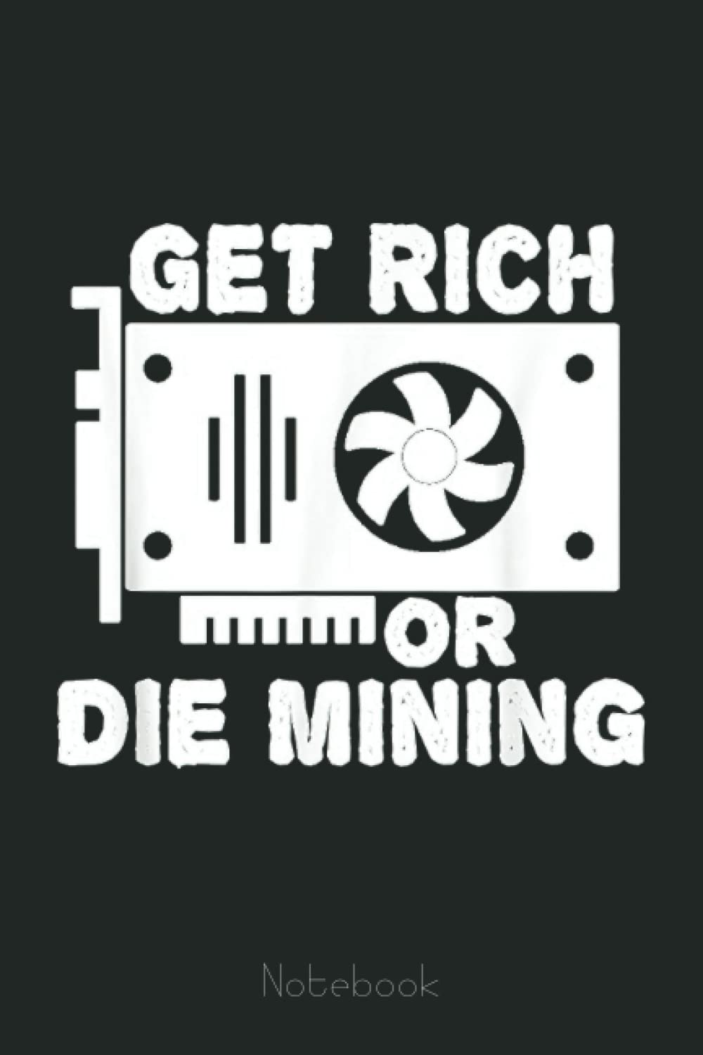 Get Rich Or Die Mining Crypto BTC Bitcoin Ethereum Mining Notebook:  Transaction Log Ledger, Air Drop Tracker, Passwords Book for New and  Experienced Traders 6x9 110 Page Gift Journal : Rogers, Griselda: