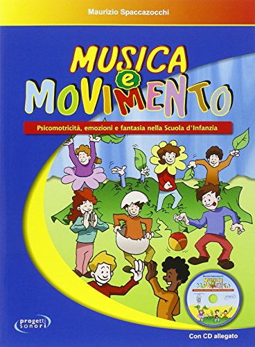 Musica e movimento. Psicomotricità, emozioni e fantasia nella scuola d'infanzia. Con CD Audio