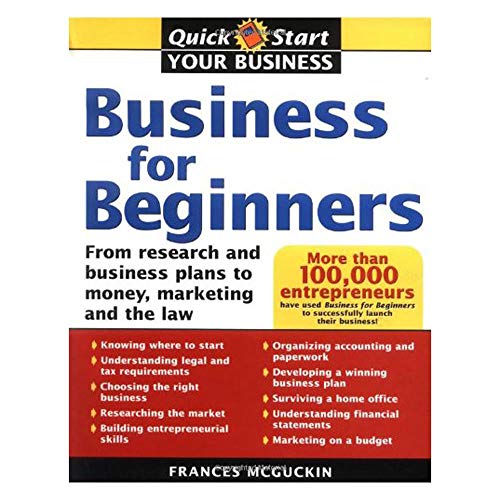 Business for Beginners: From Research and Business Plans to Money, Marketing and the Law (Quick Start Your Business)