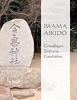 Iwama Aikido - Grundlagen, Einflüsse, Geschichte 3738655328 Book Cover