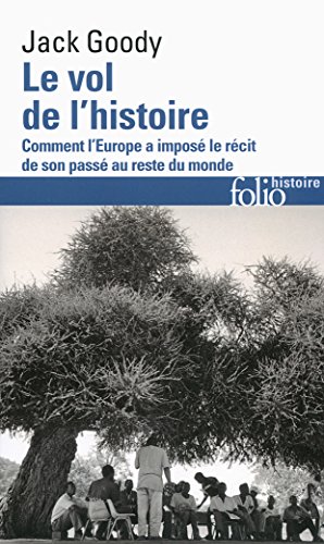 Le vol de l'histoire. Comment l'Europe a imposé le récit de son passé au reste du monde (Folio Histoire t. 248)