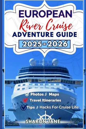 European River cruise adventure guide 2025–2026: A Complete Cruising Companion Through the Danube, Rhine, Seine and More with Itineraries, Local Insights and Onboard Tips