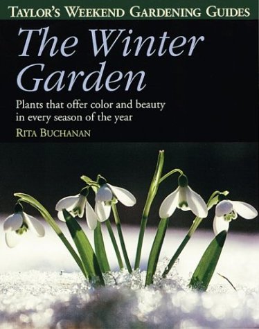 The Winter Garden: Plants That Offer Color and Beauty in Every Season of the Year (Taylor's Weekend Gardening Guides)