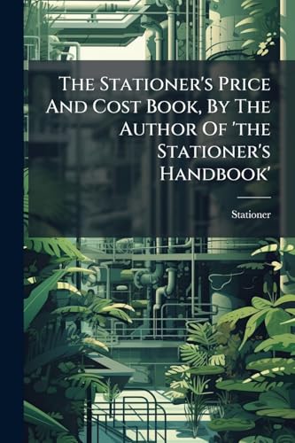 The Stationer's Price And Cost Book, By The Author Of 'the Stationer's Handbook'