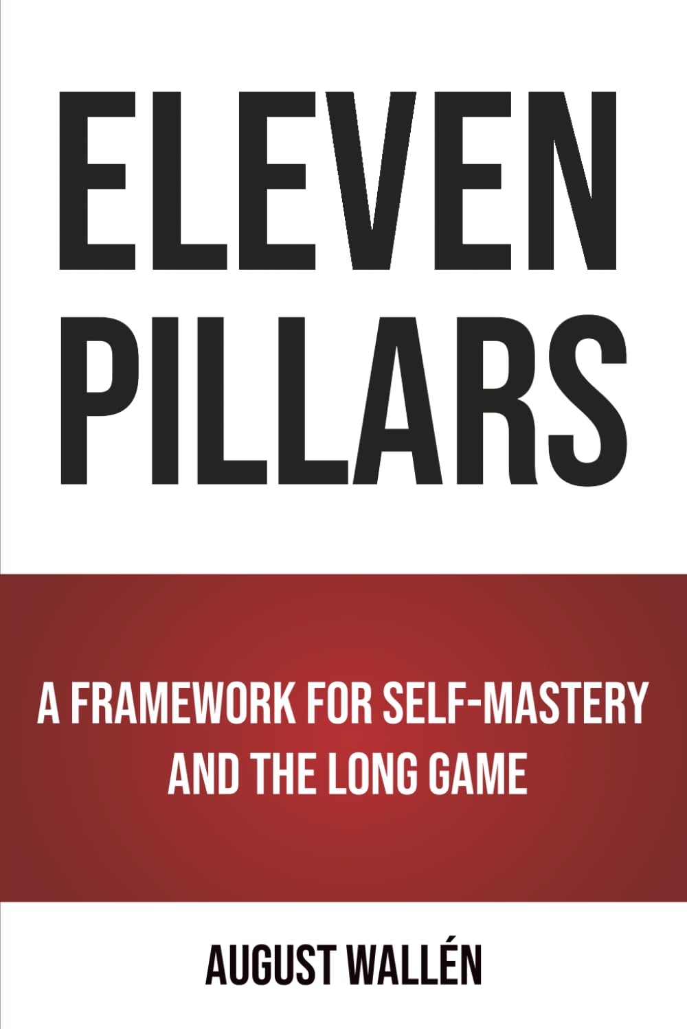 ELEVEN PILLARS: A Framework for Self-mastery and the Long Game