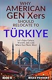 Why Americans Gen Xers Should Relocate to Book 10: Türkiye (Why American Gen Xers Should Relocate To… Series)