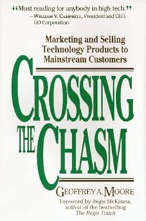 Crossing the Chasm: Marketing and Selling Technology Products to Mainstream Customers