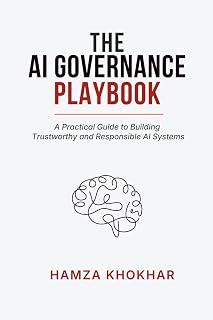 AI Governance Playbook: A Practical Guide to Building Trustworthy and Responsible AI Systems