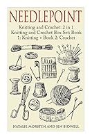 Needlepoint: Knitting and Crochet: 2 in 1 Knitting and Crochet Box Set: Book 1: Knitting + Book 2: Crochet (Knitting, Crochet, Knitting for Beginners, ... How to Crochet, How to Knit, Knit) 1511617373 Book Cover