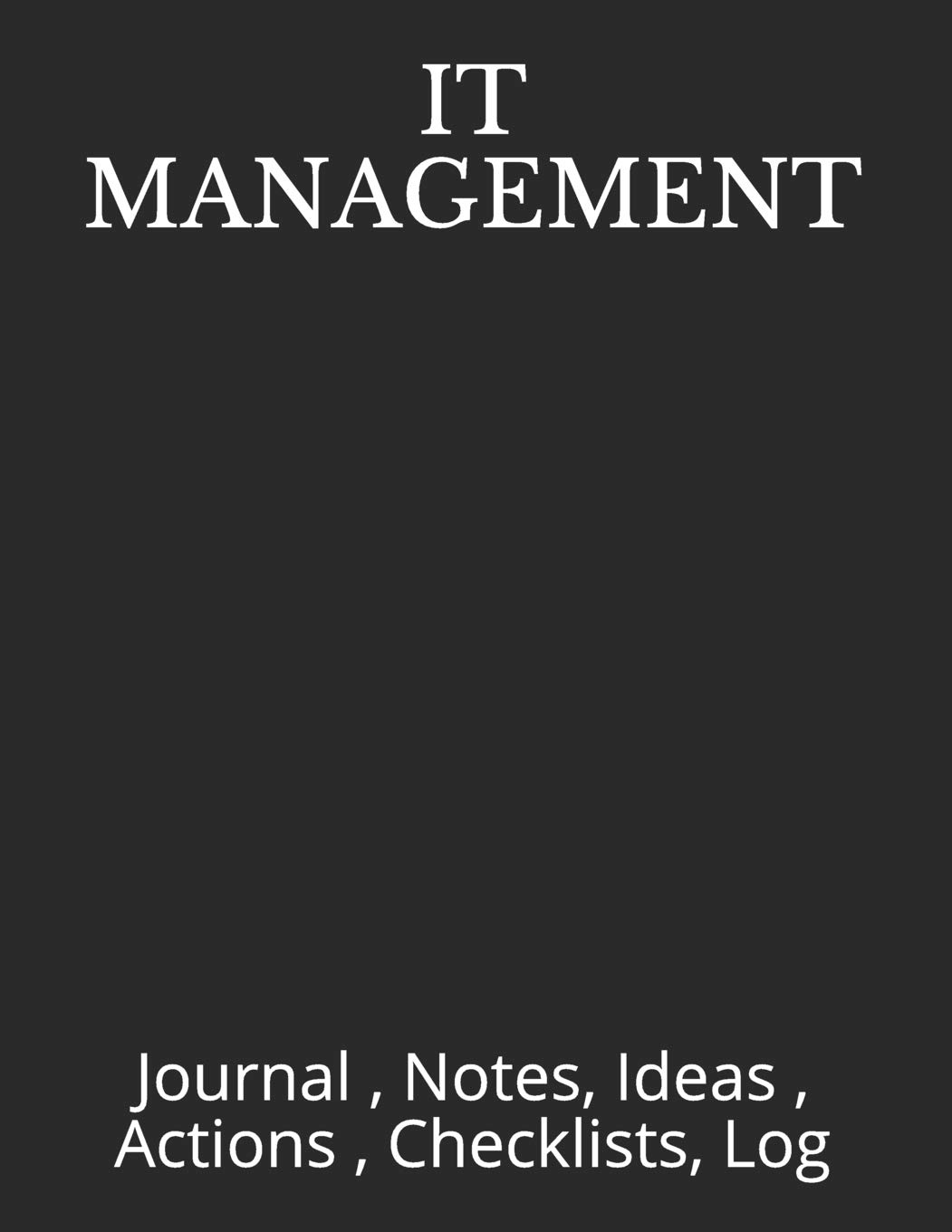 It Management: Journal, Notes, Ideas, Actions, Checklists, Log