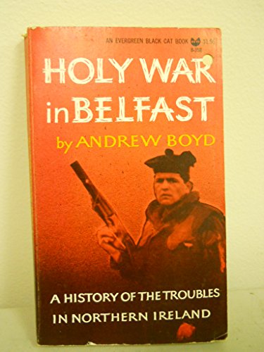 Holy war in Belfast;: A history of the troubles in Northern Ireland (An Evergreen black Cat book)