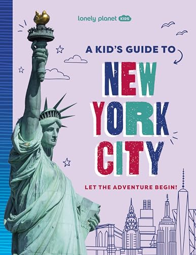 Lonely Planet Kids A Kid's Guide to New York City: Let the Adventure Begin!