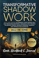 Transformative Shadow Work: Guide, Workbook & Journal—The 3-Step System to Embrace Your Hidden Self and Transcend Emotional Triggers & Past Traumas to Enhance Personal Growth & Improve Relationships B0CZPH7HFF Book Cover