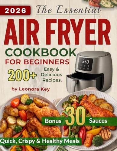 The Essential Air Fryer Cookbook for Beginners: The Foolproof Cooking