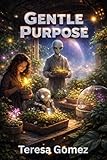 teresa cilia  Gentle Purpose for Adults: A Quiet Space Journey Through Silent Horizons, Deepening Echoes, Fractured Paths, Divergent Destinies, and the Search for Meaning Beyond the Last Horizon (English Edition)