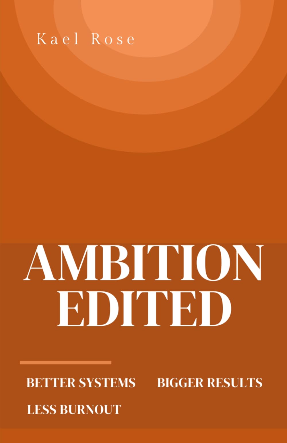 Ambition Edited: Better Systems Bigger Results Less Burnout
