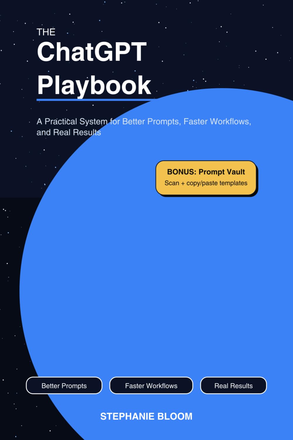 The ChatGPT Playbook: A Practical System for Better Prompts, Faster Workflows, and Real Results