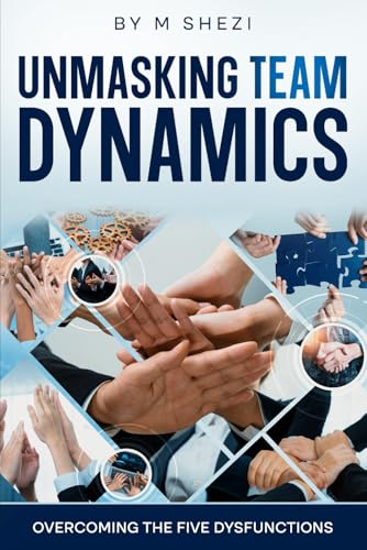 Unmasking Team Dynamics: Overcoming The Five Dysfunctions