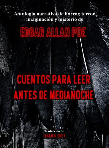 Cuentos para Leer antes de Medianoche (con notas originales y traducido por Ithan H. Grey): Antología narrativa de horror, imaginación y misterio de Edgar Allan Poe [Spanish Edition]