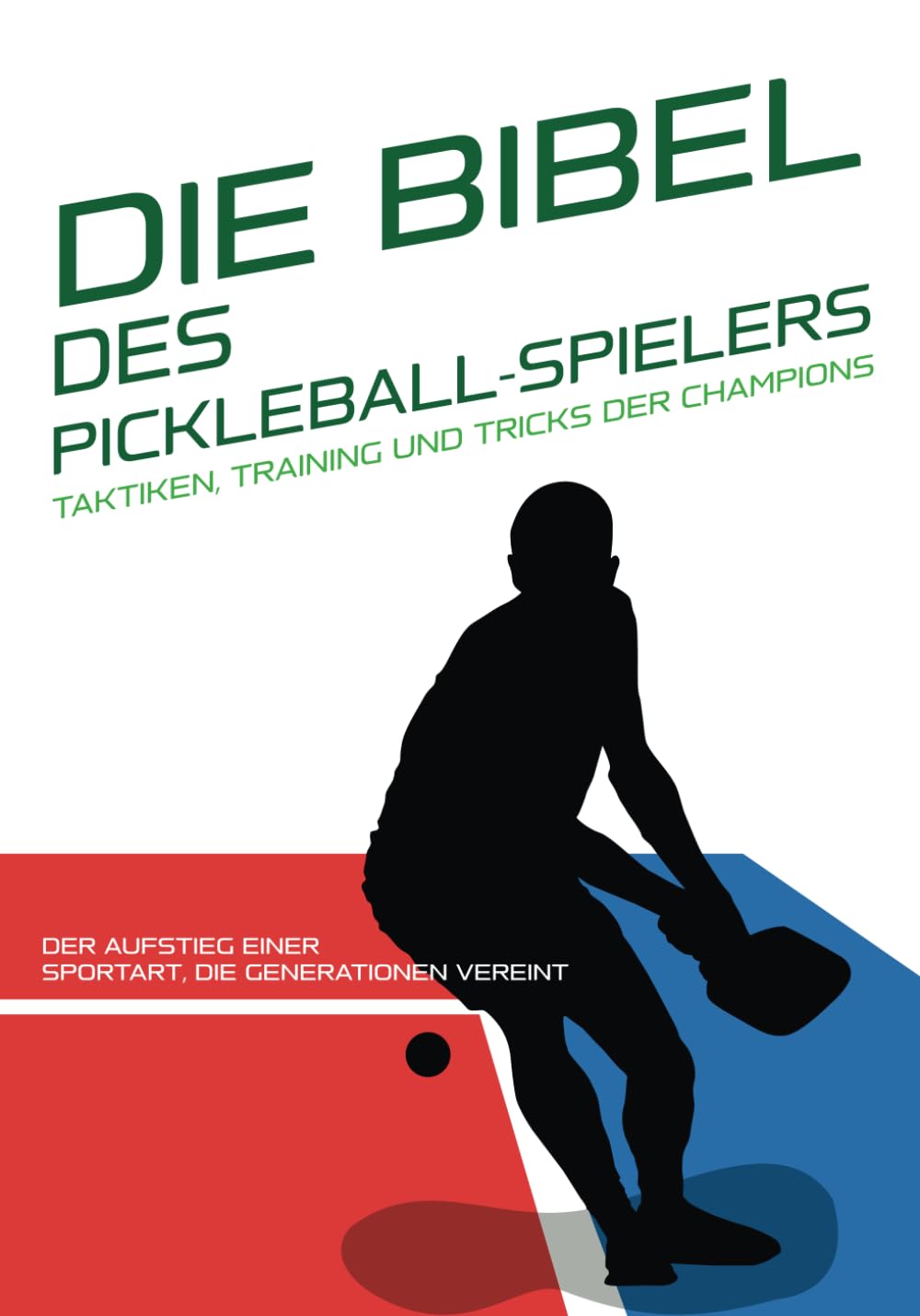 DIE BIBEL DES PICKLEBALL-SPIELERS: Taktiken, Training und Tricks der Champions.: Der Aufstieg einer Sportart, die Generationen vereint: Geschichte und ... Anleitungen, um Ihren Sport zu meistern)