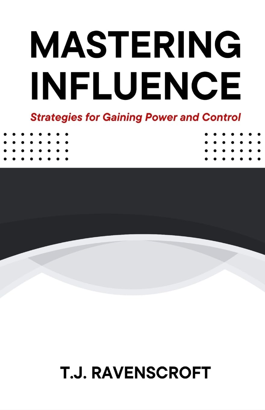 Mastering Influence: Strategies for Gaining Power and Control