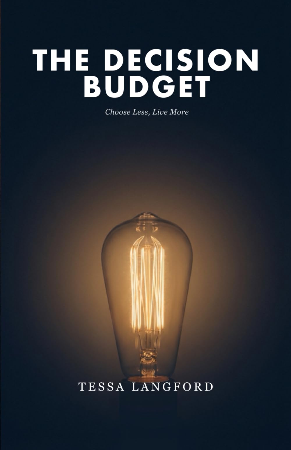 The Decision Budget: Choose Less, Live More: A Practical System to Beat Decision Fatigue and Reclaim Your Mental Energy