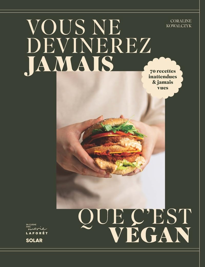 Vous ne devinerez jamais que c'est vegan: 70 recettes inattendues & jamais vues