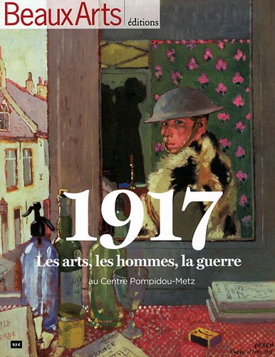 Télécharger 1917 : Les arts, les hommes, la guerre au Centre Pompidou-Metz PDF Ebook En Ligne