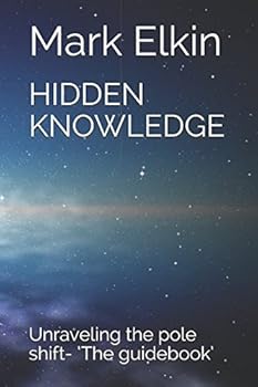 Paperback HIDDEN KNOWLEDGE: Unraveling the pole shift- ‘The guidebook’ Book