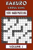 Kakuro Cross Sums - Hard Volume 1: 200 Hard Kakuro Cross Sums 1973769980 Book Cover