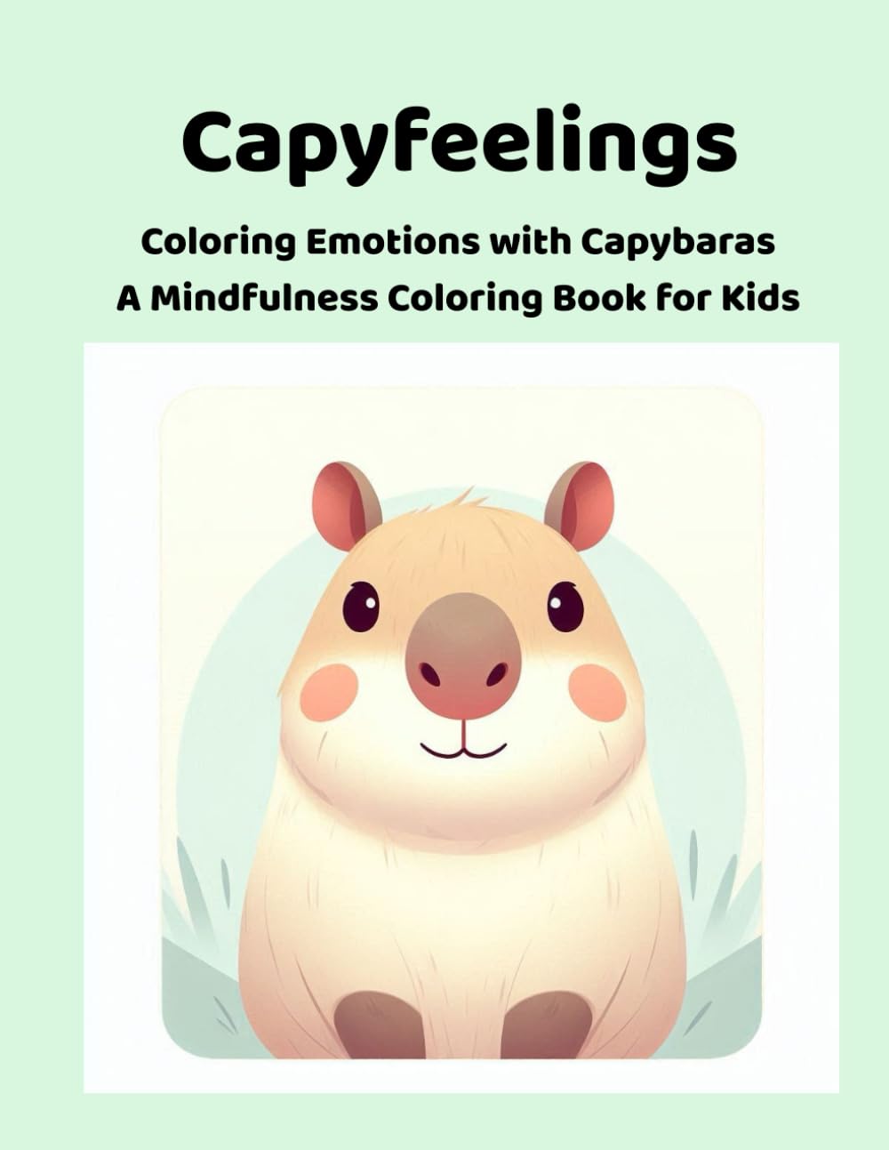 Capyfeelings: Coloring Emotions with Capybaras. A Mindfulness Coloring Book for Kids.