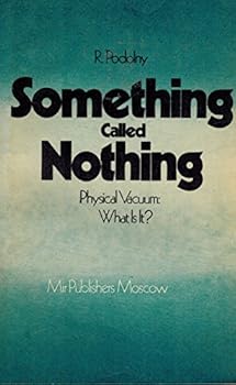 Paperback Something Called Nothing: Physical Vacuum- What Is It? Book
