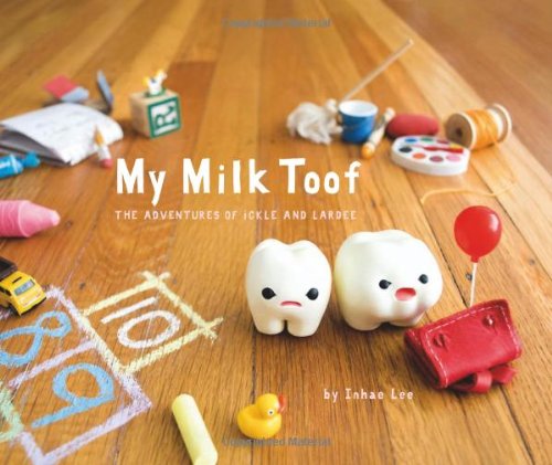 My Milk Toof: The Adventures of Ickle and Lardee My Milk Toof: The Adventures of Ickle and Lardee