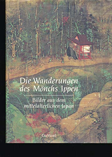 Die Wanderungen des Mönchs Ippen: Bilder aus dem mittelalterlichen Japan