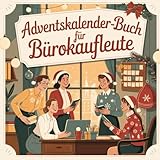  Adventskalender-Buch für Bürokaufleute: 24 humorvolle, motivierende und kollegiale Ideen für den Büroalltag